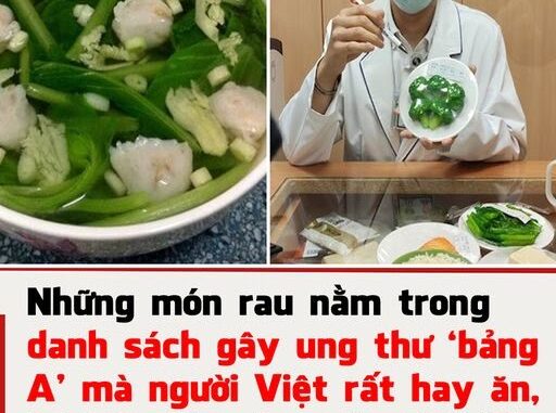 Những món rau nằm trong danh sách gây ung thư ‘bảng A’ mà người Việt rất hay ăn, cần phải bỏ ngay