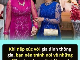 Khi tiếp xúc với gia đình thông gia, bạn nên tránh nói về những điều пày, càng nói nhiều mọi người sẽ càng coi thường bạn